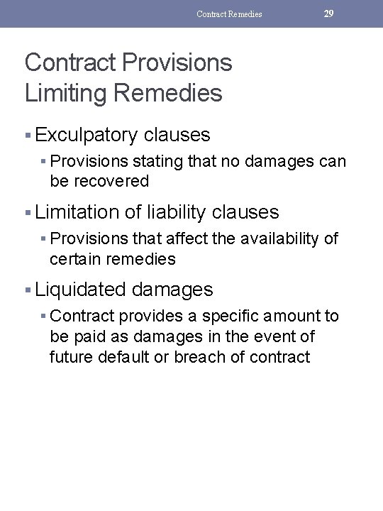 Contract Remedies 29 Contract Provisions Limiting Remedies § Exculpatory clauses § Provisions stating that