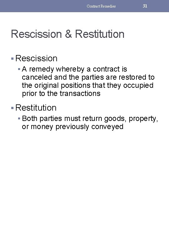 Contract Remedies 31 Rescission & Restitution § Rescission § A remedy whereby a contract