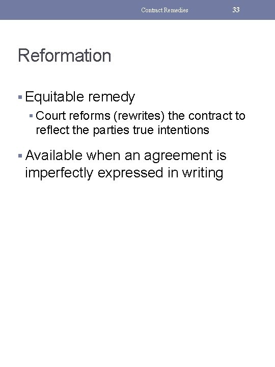 Contract Remedies 33 Reformation § Equitable remedy § Court reforms (rewrites) the contract to