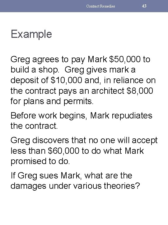 Contract Remedies 43 Example Greg agrees to pay Mark $50, 000 to build a