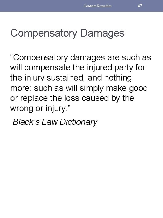 Contract Remedies 47 Compensatory Damages “Compensatory damages are such as will compensate the injured