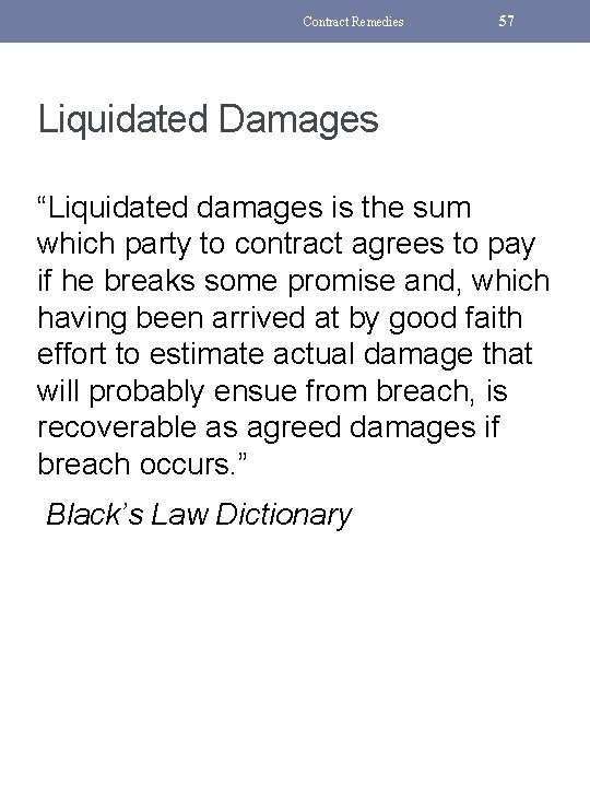 Contract Remedies 57 Liquidated Damages “Liquidated damages is the sum which party to contract