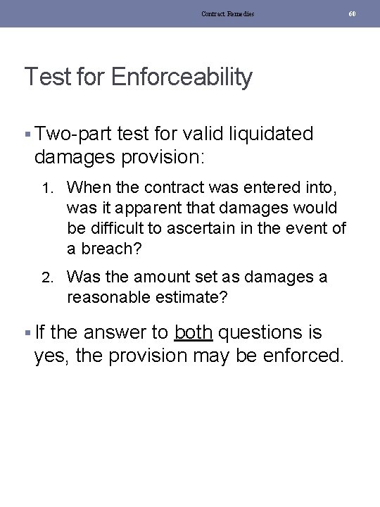 Contract Remedies Test for Enforceability § Two-part test for valid liquidated damages provision: 1.