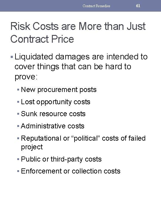 Contract Remedies 61 Risk Costs are More than Just Contract Price § Liquidated damages