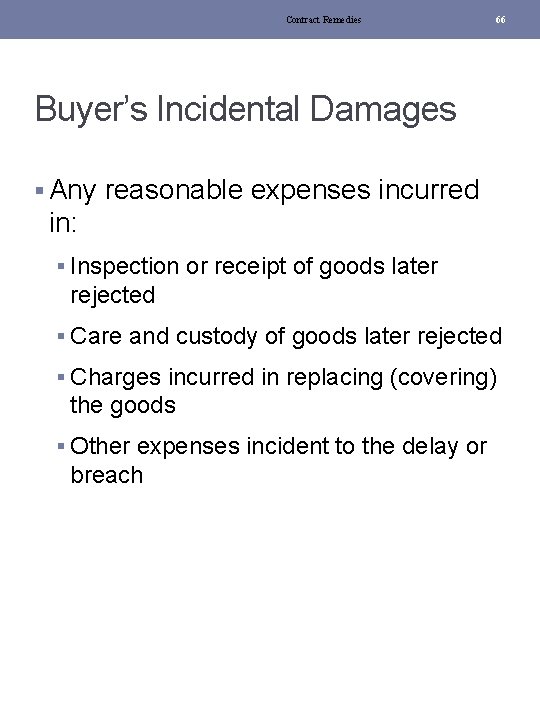 Contract Remedies 66 Buyer’s Incidental Damages § Any reasonable expenses incurred in: § Inspection