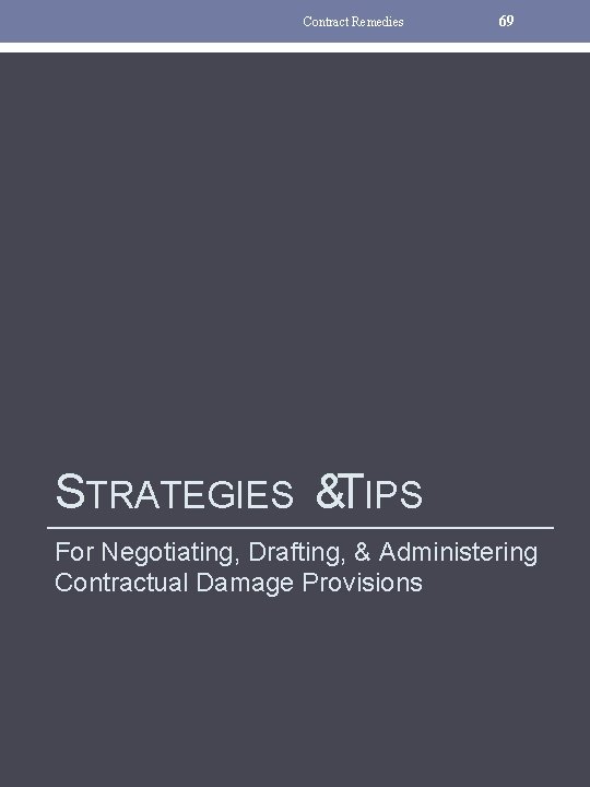 Contract Remedies 69 STRATEGIES &TIPS For Negotiating, Drafting, & Administering Contractual Damage Provisions 