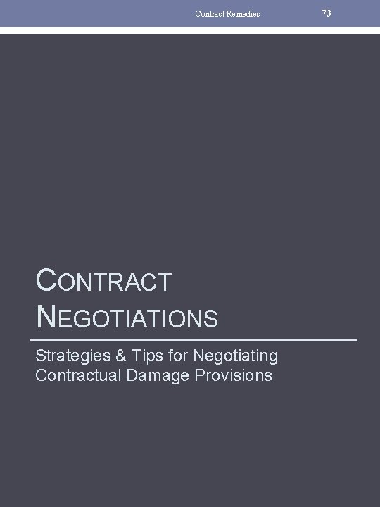 Contract Remedies CONTRACT NEGOTIATIONS Strategies & Tips for Negotiating Contractual Damage Provisions 73 