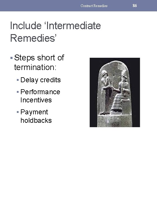 Contract Remedies Include ‘Intermediate Remedies’ § Steps short of termination: § Delay credits §
