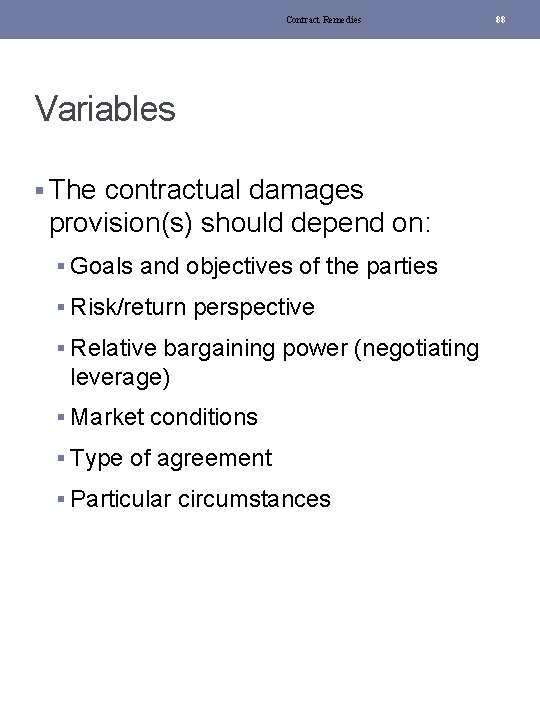 Contract Remedies Variables § The contractual damages provision(s) should depend on: § Goals and