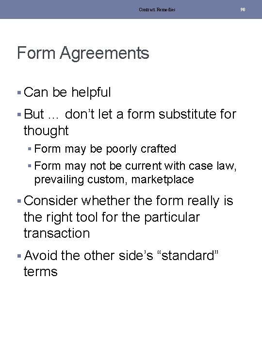 Contract Remedies Form Agreements § Can be helpful § But … don’t let a