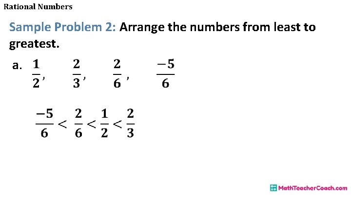 Rational Numbers Sample Problem 2: Arrange the numbers from least to greatest. a. 