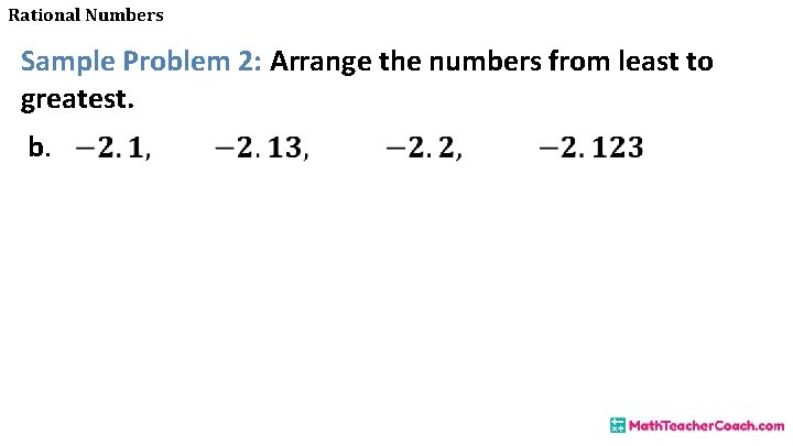 Rational Numbers Sample Problem 2: Arrange the numbers from least to greatest. b. 