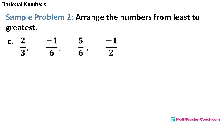 Rational Numbers Sample Problem 2: Arrange the numbers from least to greatest. c. 