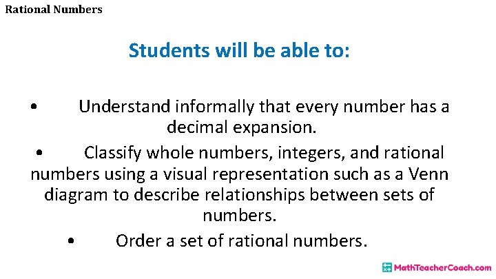 Rational Numbers Students will be able to: • Understand informally that every number has