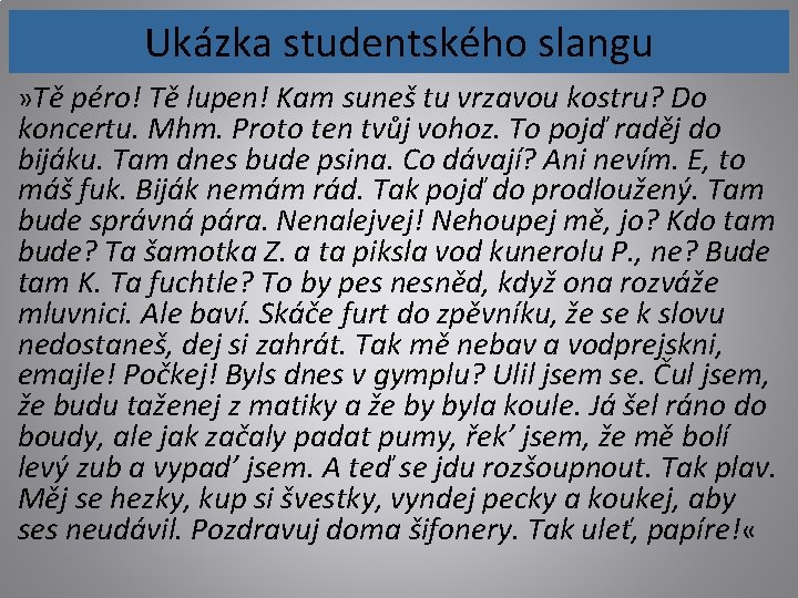 Ukázka studentského slangu » Tě péro! Tě lupen! Kam suneš tu vrzavou kostru? Do