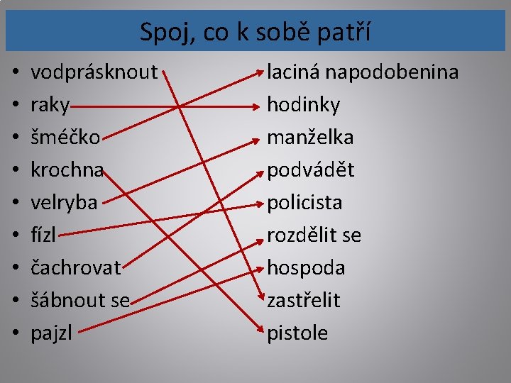 Spoj, co k sobě patří • • • vodprásknout raky šméčko krochna velryba fízl