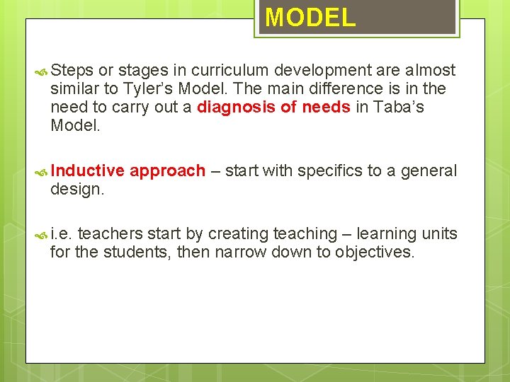 MODEL Steps or stages in curriculum development are almost similar to Tyler’s Model. The