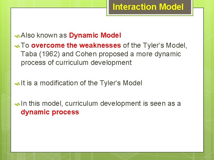 Interaction Model Also known as Dynamic Model To overcome the weaknesses of the Tyler’s