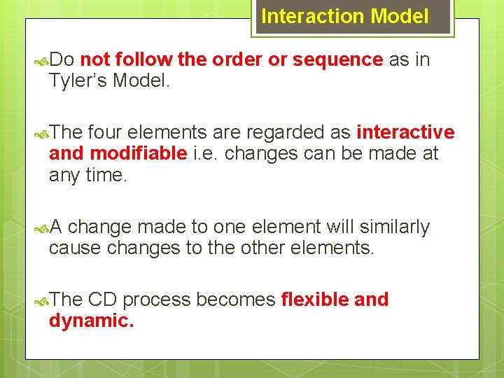 Interaction Model Do not follow the order or sequence as in Tyler’s Model. The