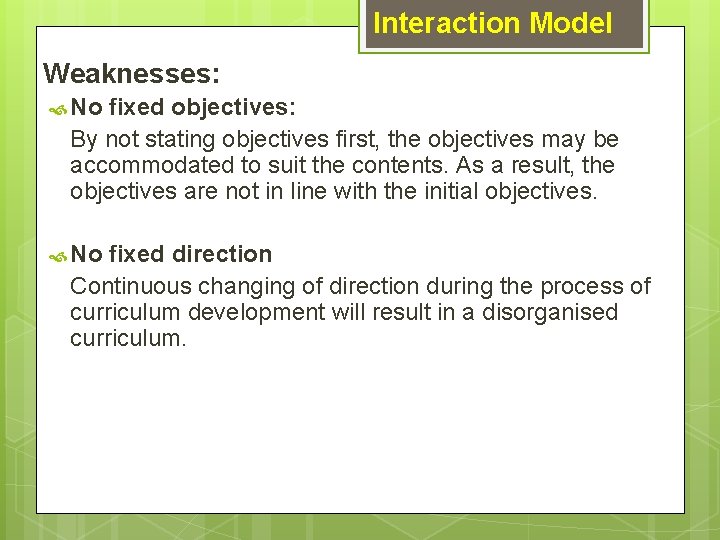 Interaction Model Weaknesses: No fixed objectives: By not stating objectives first, the objectives may