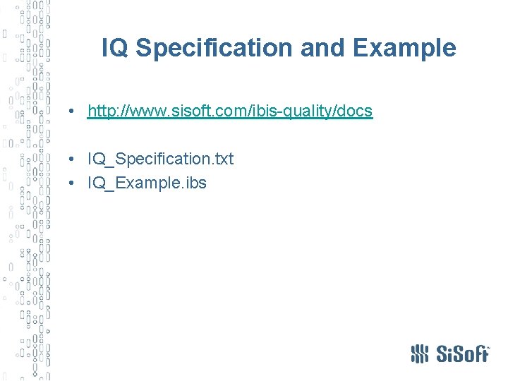 IQ Specification and Example • http: //www. sisoft. com/ibis-quality/docs • IQ_Specification. txt • IQ_Example.