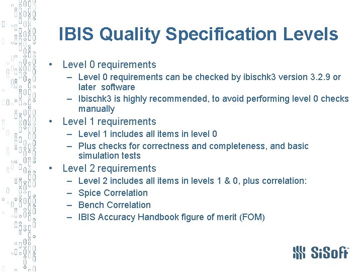 IBIS Quality Specification Levels • Level 0 requirements – Level 0 requirements can be