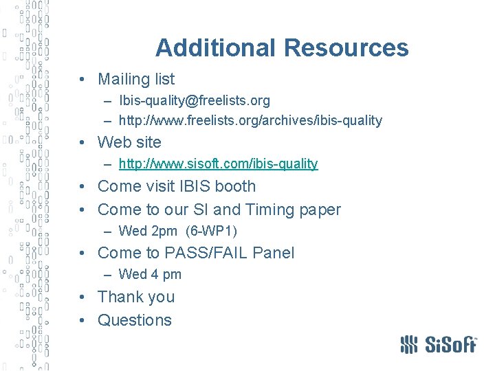 Additional Resources • Mailing list – Ibis-quality@freelists. org – http: //www. freelists. org/archives/ibis-quality •