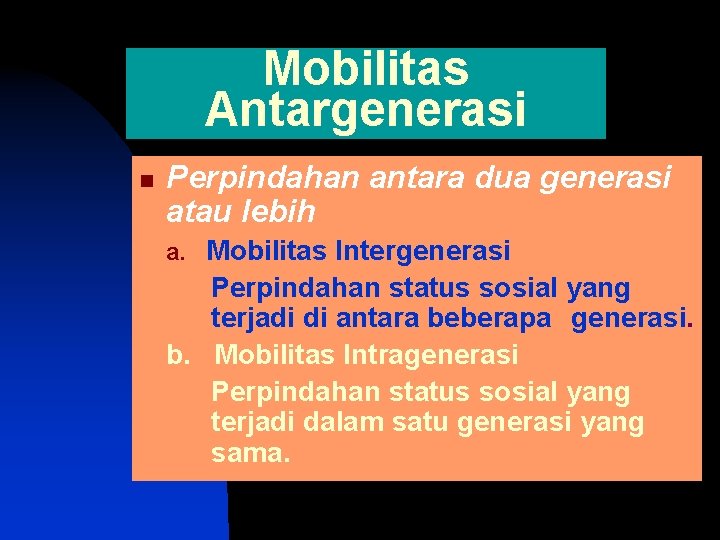 Mobilitas Antargenerasi n Perpindahan antara dua generasi atau lebih a. Mobilitas Intergenerasi Perpindahan status