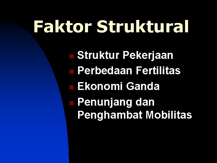 Faktor Struktural Struktur Pekerjaan n Perbedaan Fertilitas n Ekonomi Ganda n Penunjang dan Penghambat
