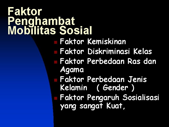 Faktor Penghambat Mobilitas Sosial n n n Faktor Kemiskinan Faktor Diskriminasi Kelas Faktor Perbedaan