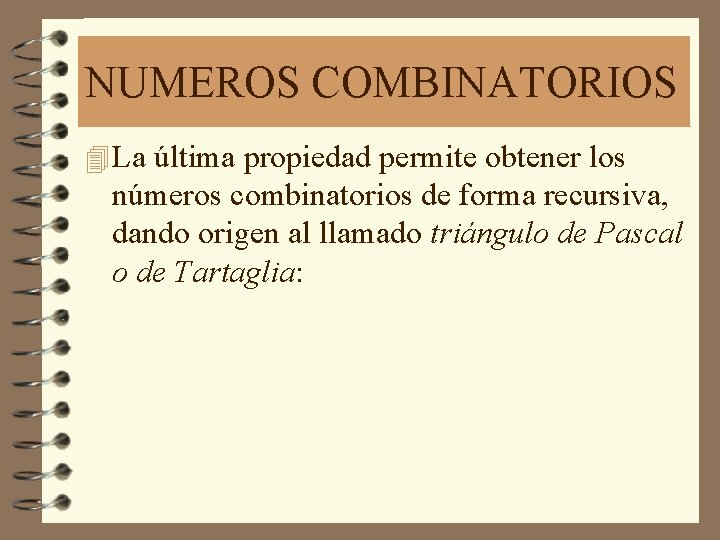 NUMEROS COMBINATORIOS 4 La última propiedad permite obtener los números combinatorios de forma recursiva,