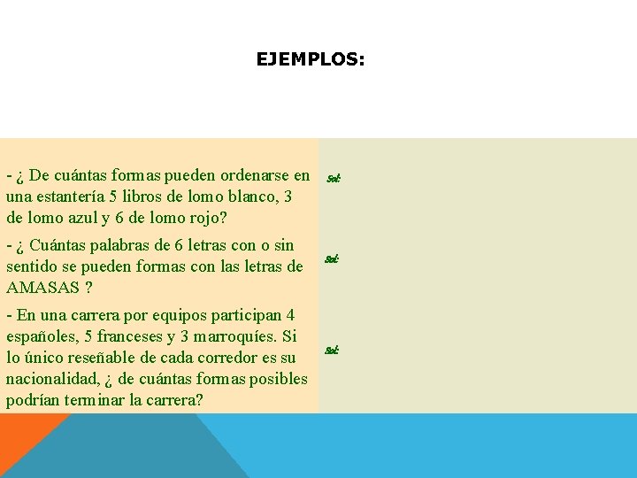 EJEMPLOS: - ¿ De cuántas formas pueden ordenarse en una estantería 5 libros de