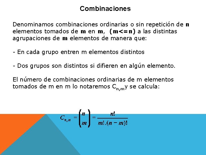 Combinaciones Denominamos combinaciones ordinarias o sin repetición de n elementos tomados de m en