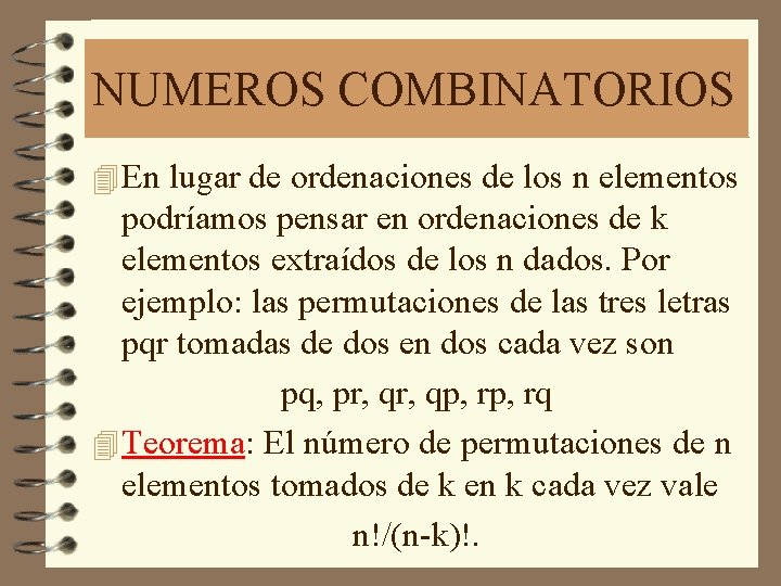 NUMEROS COMBINATORIOS 4 En lugar de ordenaciones de los n elementos podríamos pensar en