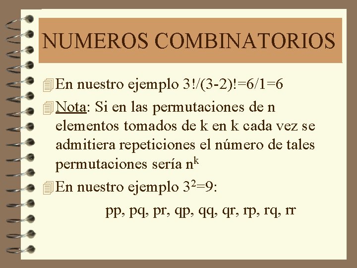NUMEROS COMBINATORIOS 4 En nuestro ejemplo 3!/(3 -2)!=6/1=6 4 Nota: Si en las permutaciones