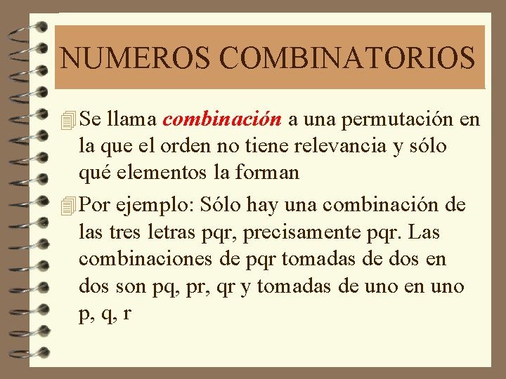 NUMEROS COMBINATORIOS 4 Se llama combinación a una permutación en la que el orden
