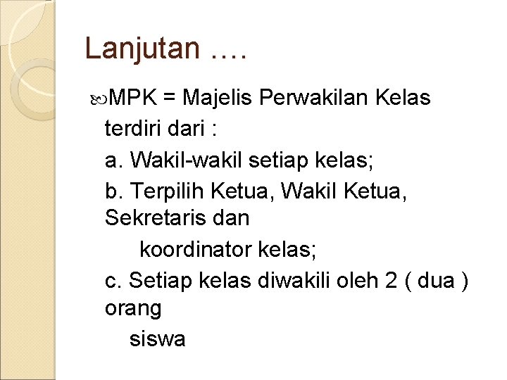 Lanjutan …. MPK = Majelis Perwakilan Kelas terdiri dari : a. Wakil-wakil setiap kelas;