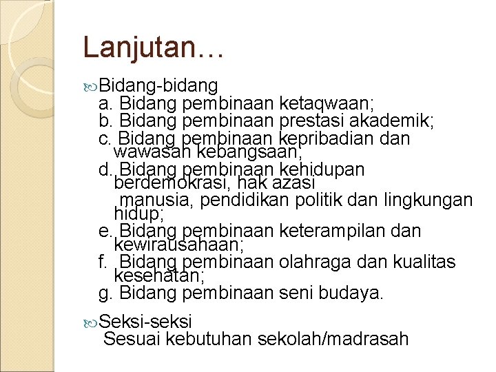 Lanjutan… Bidang-bidang a. Bidang pembinaan ketaqwaan; b. Bidang pembinaan prestasi akademik; c. Bidang pembinaan