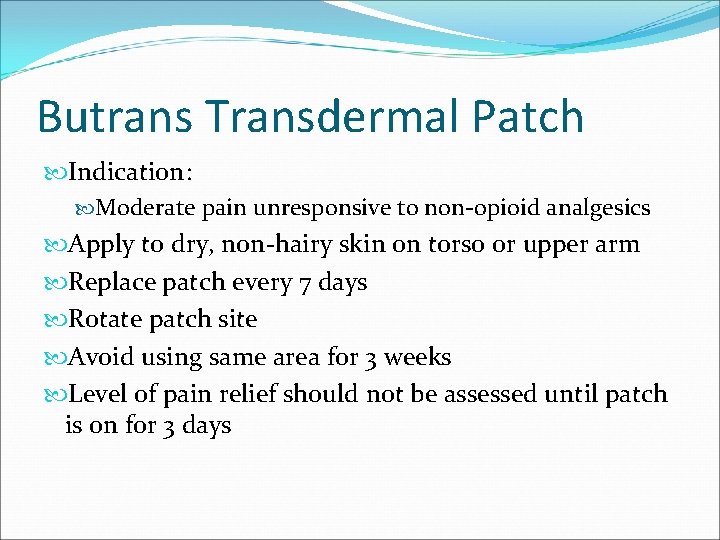 Butrans Transdermal Patch Indication: Moderate pain unresponsive to non-opioid analgesics Apply to dry, non-hairy