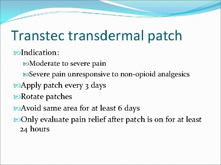 Transtec transdermal patch Indication: Moderate to severe pain Severe pain unresponsive to non-opioid analgesics