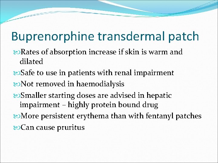 Buprenorphine transdermal patch Rates of absorption increase if skin is warm and dilated Safe