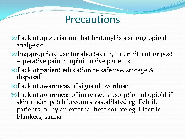 Precautions Lack of appreciation that fentanyl is a strong opioid analgesic Inappropriate use for