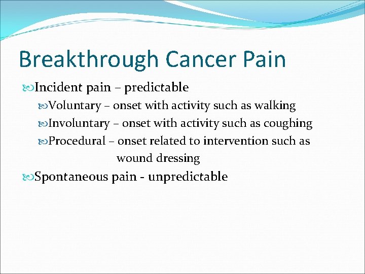Breakthrough Cancer Pain Incident pain – predictable Voluntary – onset with activity such as