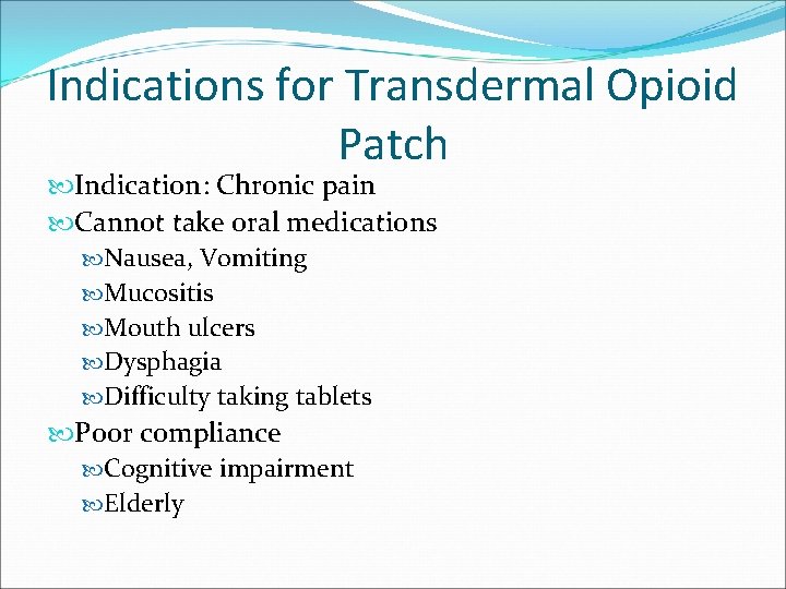 Indications for Transdermal Opioid Patch Indication: Chronic pain Cannot take oral medications Nausea, Vomiting