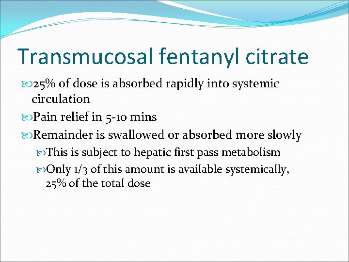 Transmucosal fentanyl citrate 25% of dose is absorbed rapidly into systemic circulation Pain relief