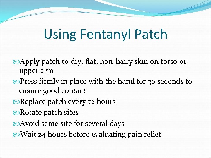 Using Fentanyl Patch Apply patch to dry, flat, non-hairy skin on torso or upper