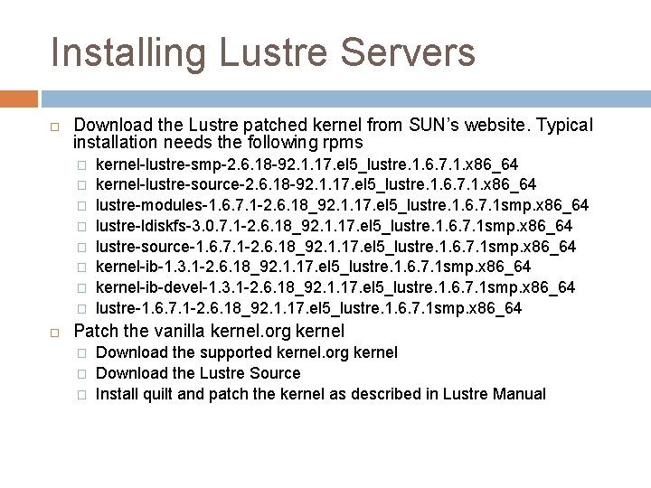 Installing Lustre Servers Download the Lustre patched kernel from SUN’s website. Typical installation needs