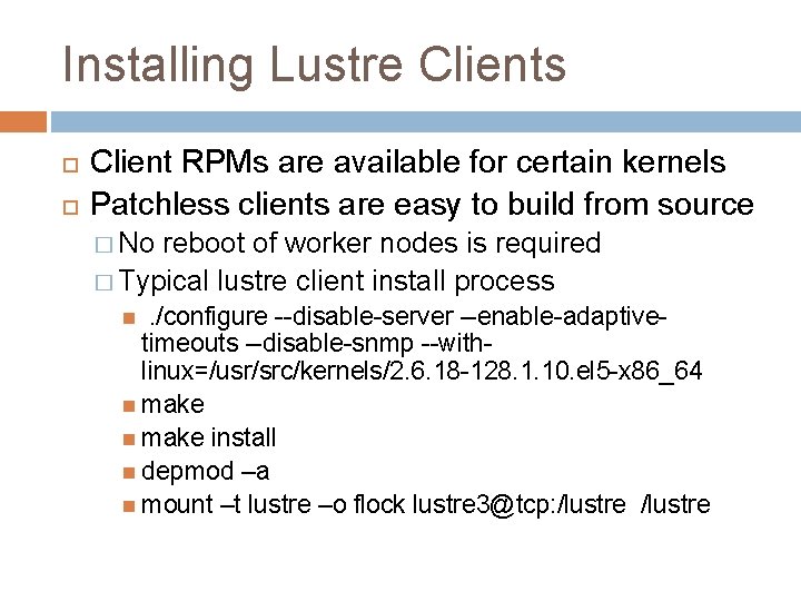 Installing Lustre Clients Client RPMs are available for certain kernels Patchless clients are easy