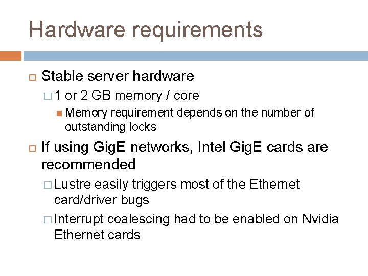 Hardware requirements Stable server hardware � 1 or 2 GB memory / core Memory