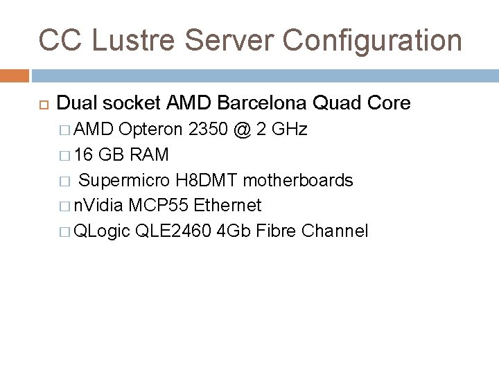 CC Lustre Server Configuration Dual socket AMD Barcelona Quad Core � AMD Opteron 2350